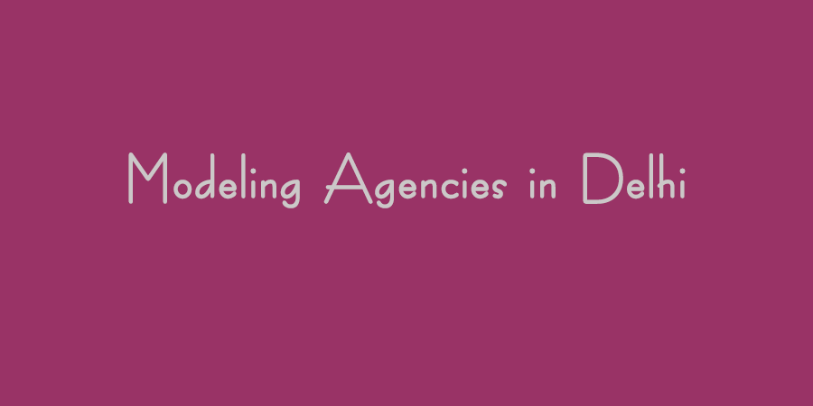 Modelling Agencies in Delhi, Best Model Coordinators, Top Modelling Agency  Delhi